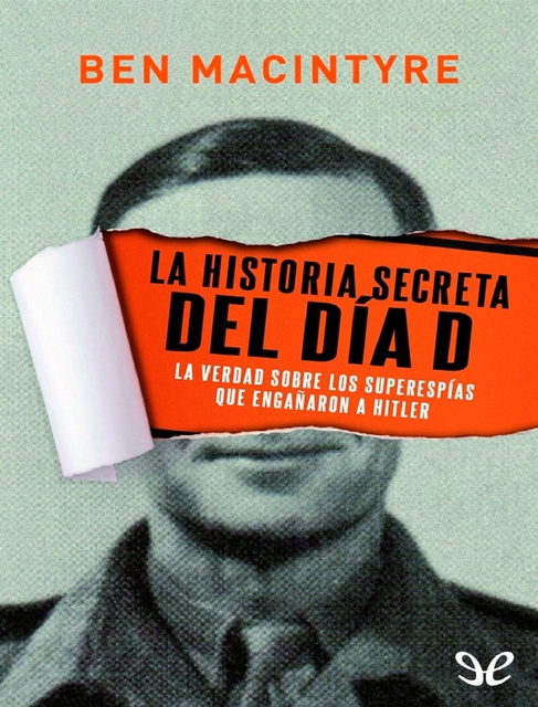 Ben Macintyre. La historia secreta del Día D